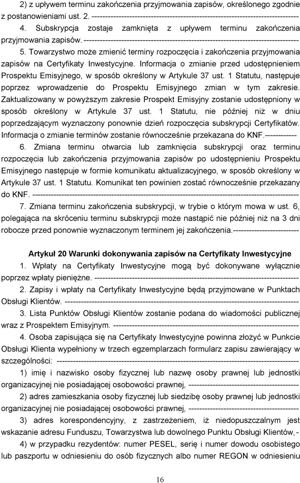 Towarzystwo może zmienić terminy rozpoczęcia i zakończenia przyjmowania zapisów na Certyfikaty Inwestycyjne.