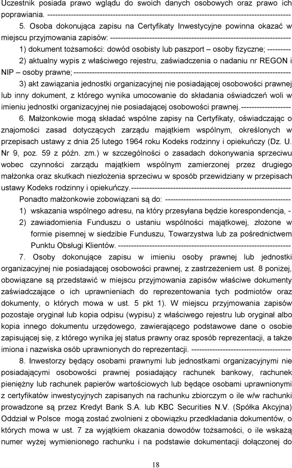 osobisty lub paszport osoby fizyczne; --------- 2) aktualny wypis z właściwego rejestru, zaświadczenia o nadaniu nr REGON i NIP osoby prawne;