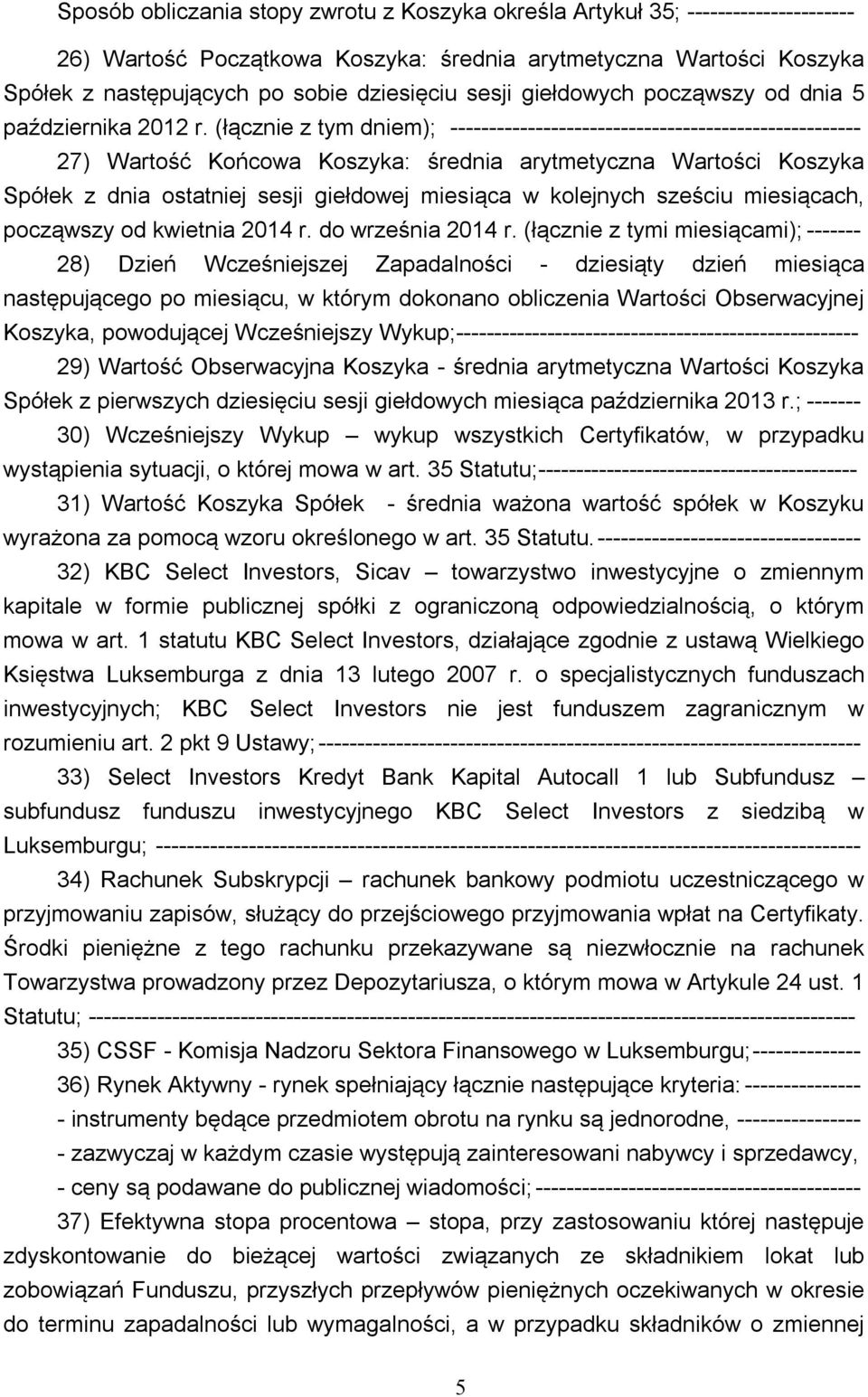 (łącznie z tym dniem); ----------------------------------------------------- 27) Wartość Końcowa Koszyka: średnia arytmetyczna Wartości Koszyka Spółek z dnia ostatniej sesji giełdowej miesiąca w