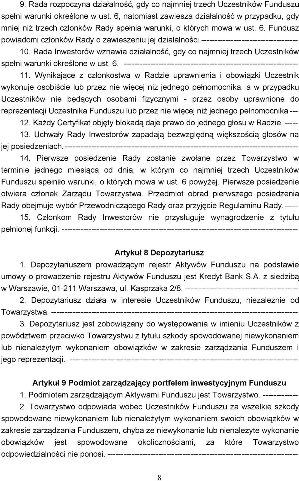 ------------------------------------ 10. Rada Inwestorów wznawia działalność, gdy co najmniej trzech Uczestników spełni warunki określone w ust. 6.