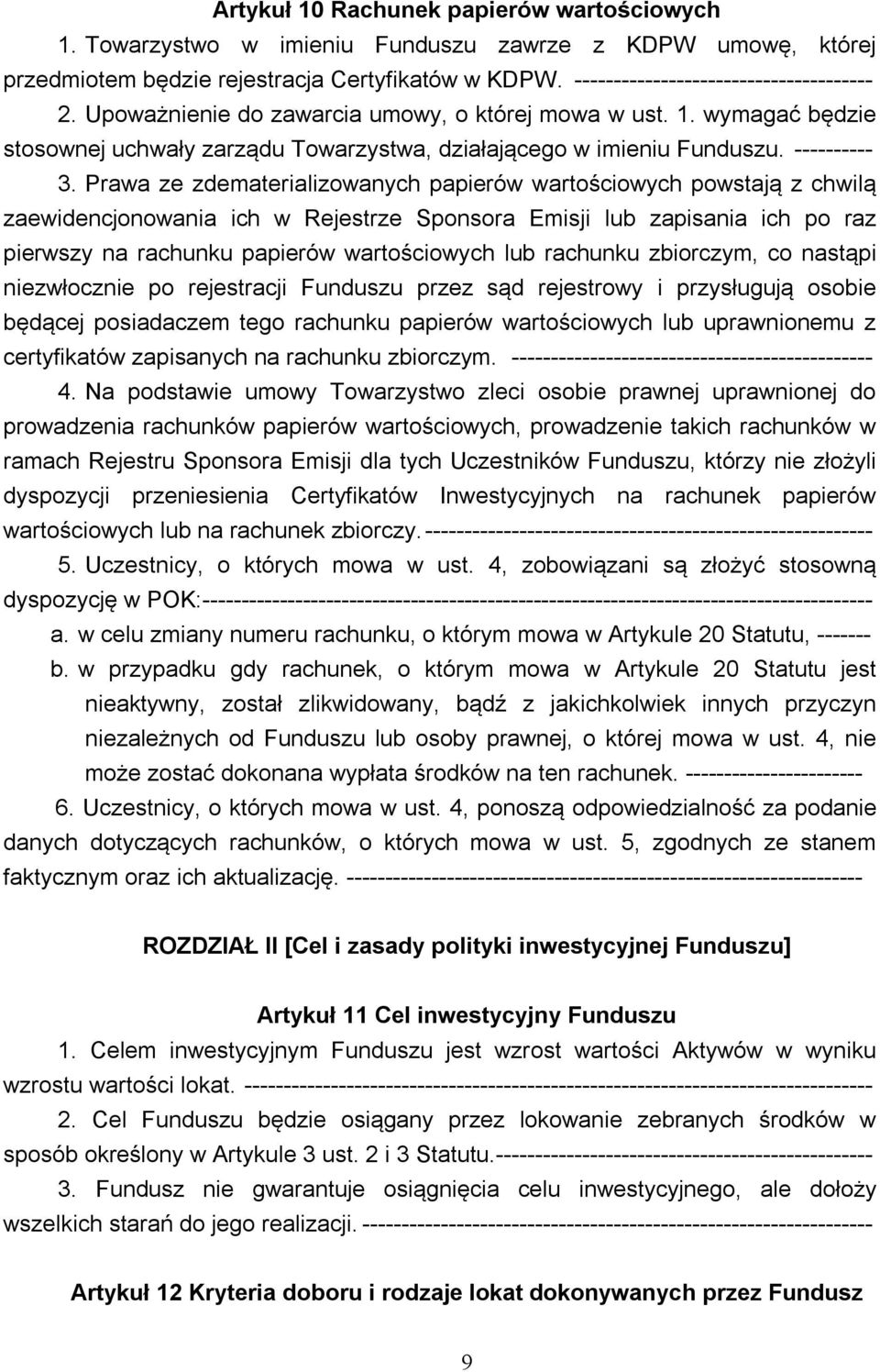 Prawa ze zdematerializowanych papierów wartościowych powstają z chwilą zaewidencjonowania ich w Rejestrze Sponsora Emisji lub zapisania ich po raz pierwszy na rachunku papierów wartościowych lub