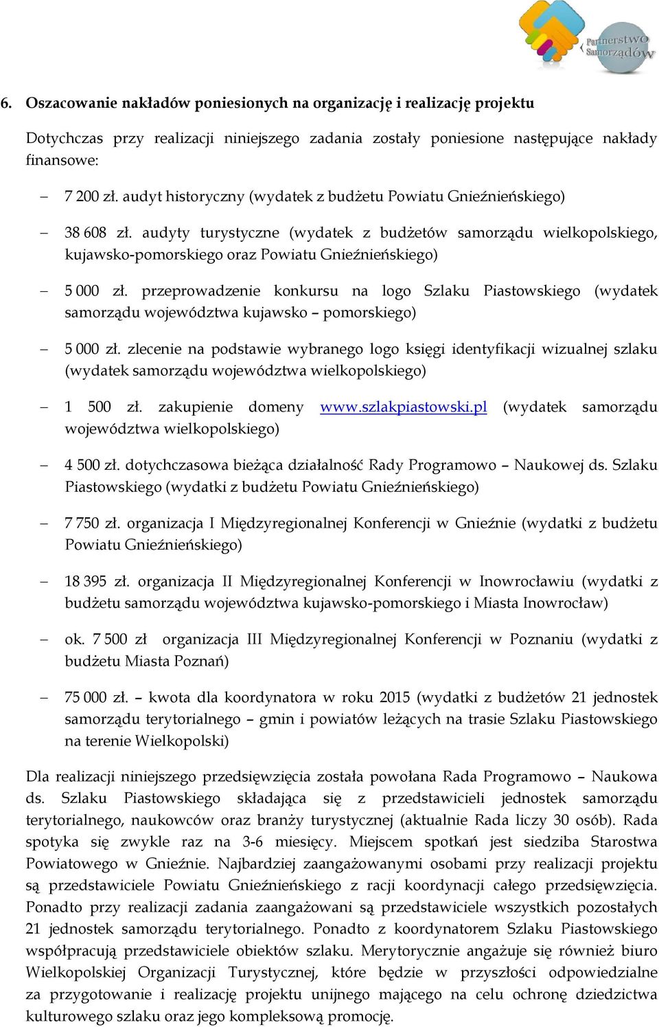 przeprowadzenie konkursu na logo Szlaku Piastowskiego (wydatek samorządu województwa kujawsko pomorskiego) 5 000 zł.