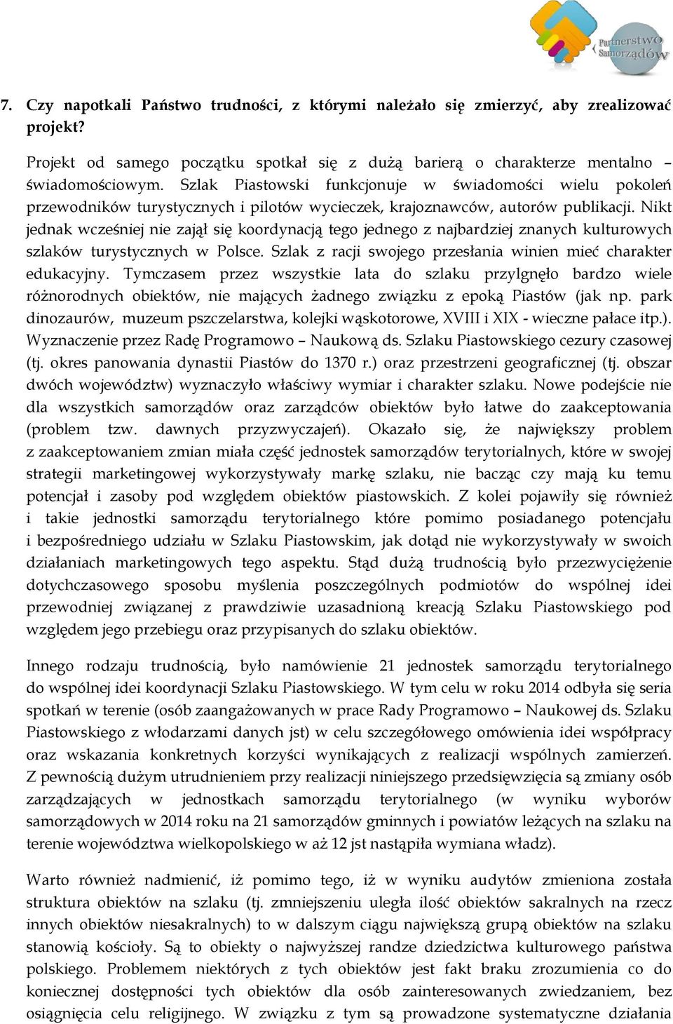 Nikt jednak wcześniej nie zajął się koordynacją tego jednego z najbardziej znanych kulturowych szlaków turystycznych w Polsce. Szlak z racji swojego przesłania winien mieć charakter edukacyjny.