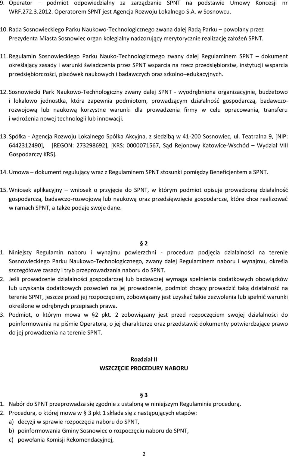 Regulamin Sosnowieckiego Parku Nauko-Technologicznego zwany dalej Regulaminem SPNT dokument określający zasady i warunki świadczenia przez SPNT wsparcia na rzecz przedsiębiorstw, instytucji wsparcia