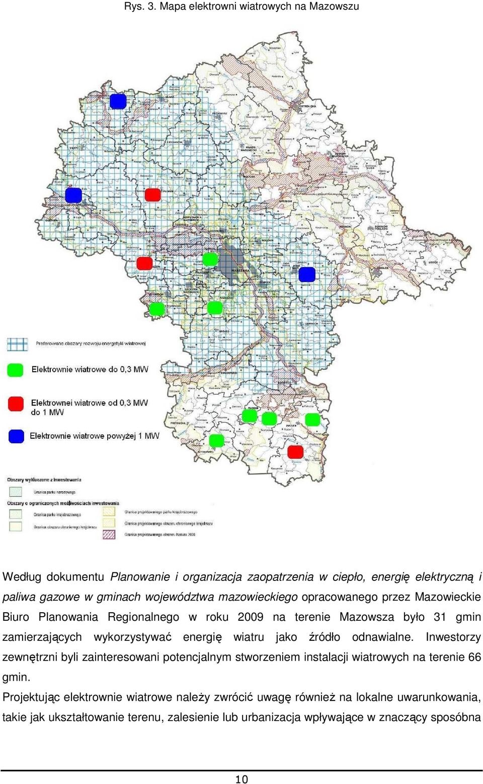 mazowieckiego opracowanego przez Mazowieckie Biuro Planowania Regionalnego w roku 2009 na terenie Mazowsza było 31 gmin zamierzających wykorzystywać energię