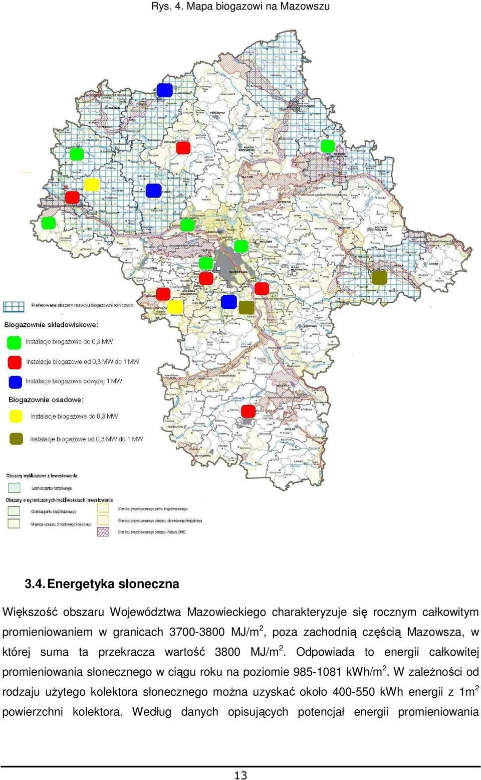 Energetyka słoneczna Większość obszaru Województwa Mazowieckiego charakteryzuje się rocznym całkowitym promieniowaniem w granicach