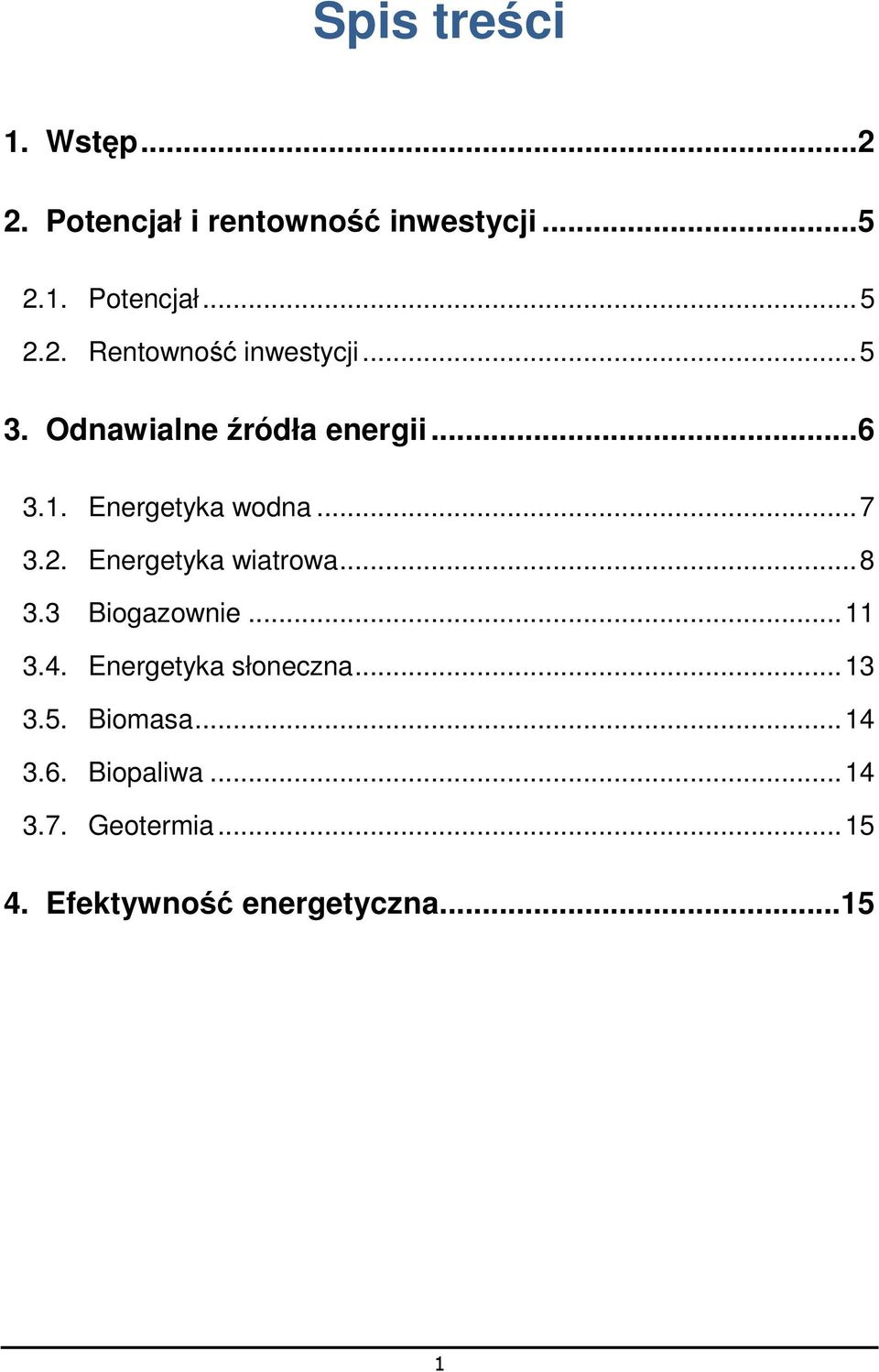.. 8 3.3 Biogazownie... 11 3.4. Energetyka słoneczna... 13 3.5. Biomasa... 14 3.6.