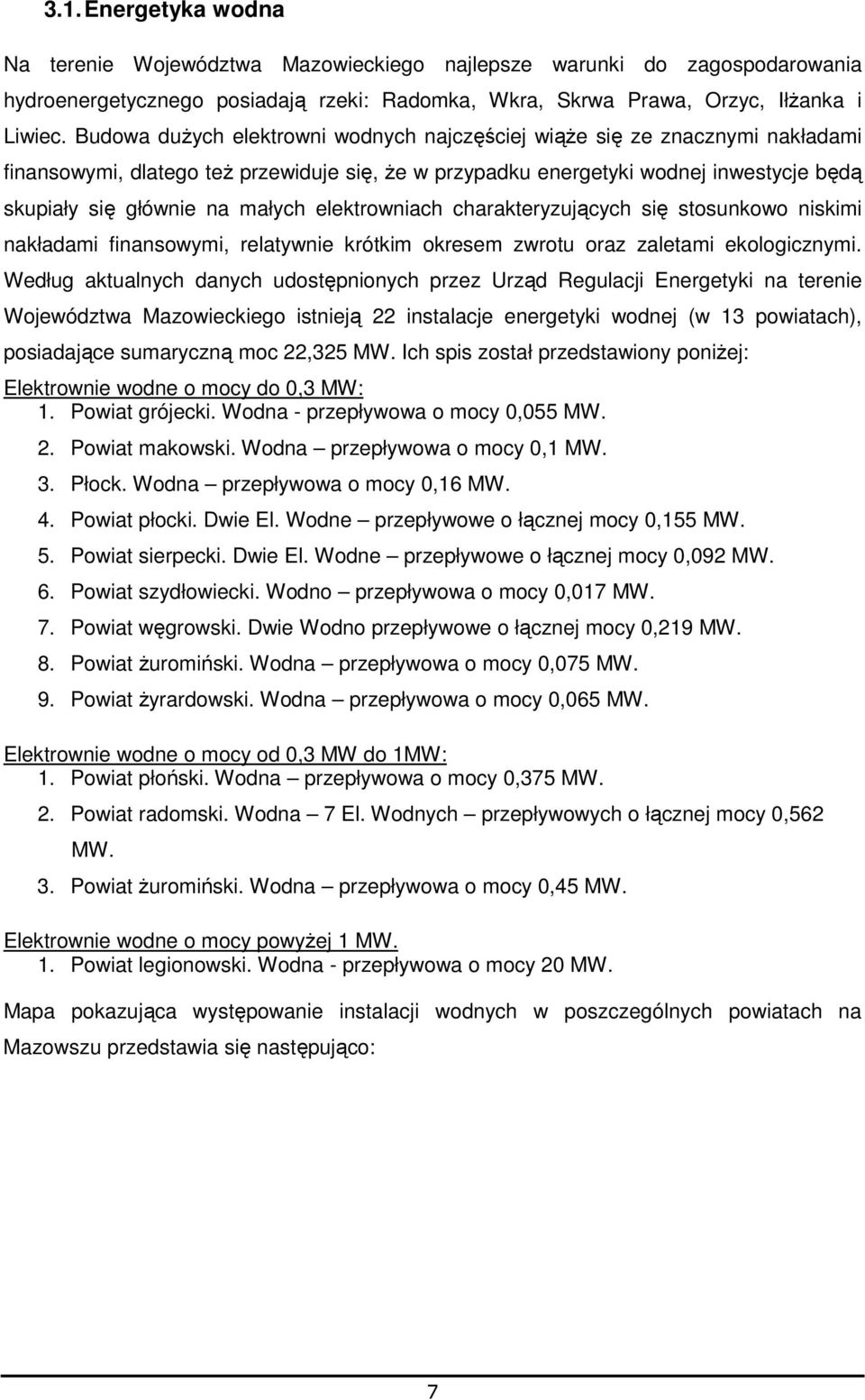 elektrowniach charakteryzujących się stosunkowo niskimi nakładami finansowymi, relatywnie krótkim okresem zwrotu oraz zaletami ekologicznymi.