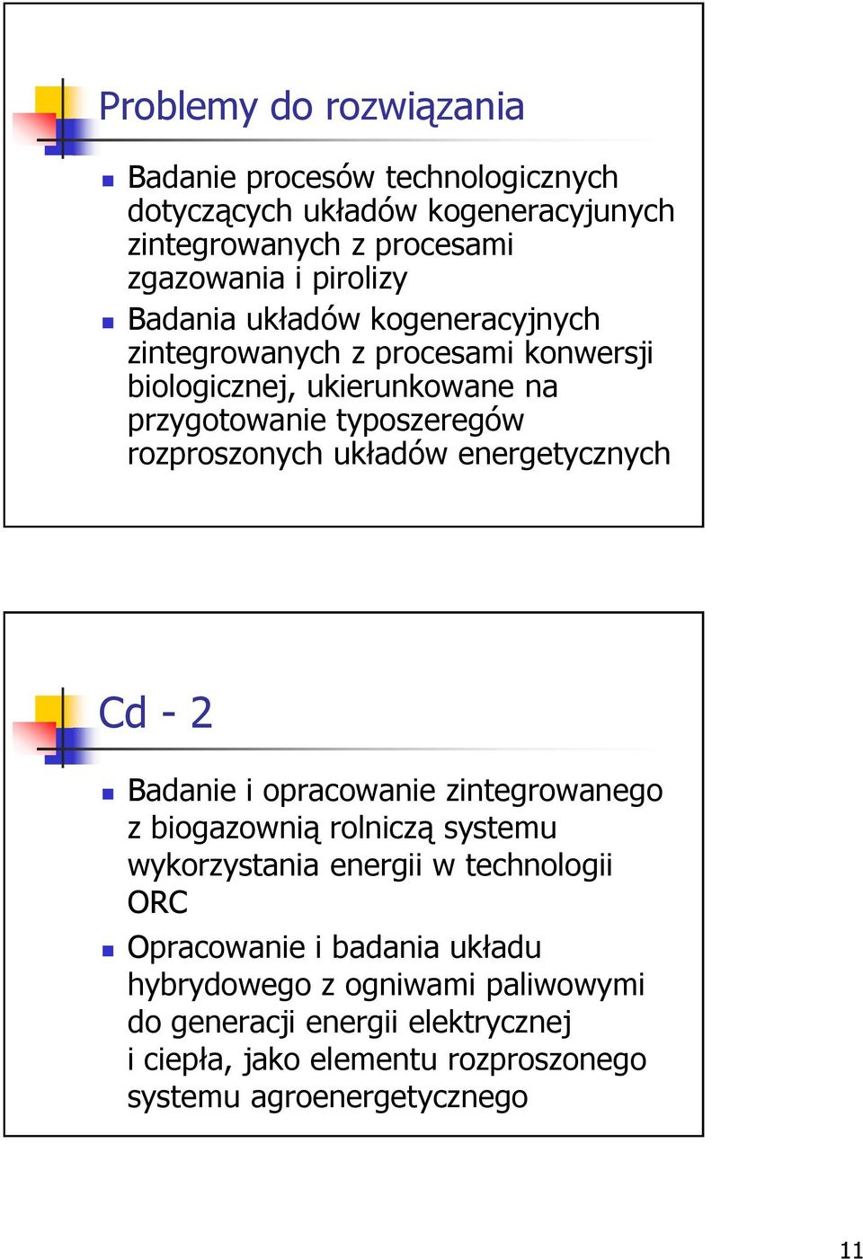 układów energetycznych Cd - 2 Badanie i opracowanie zintegrowanego z biogazownią rolniczą systemu wykorzystania energii w technologii ORC