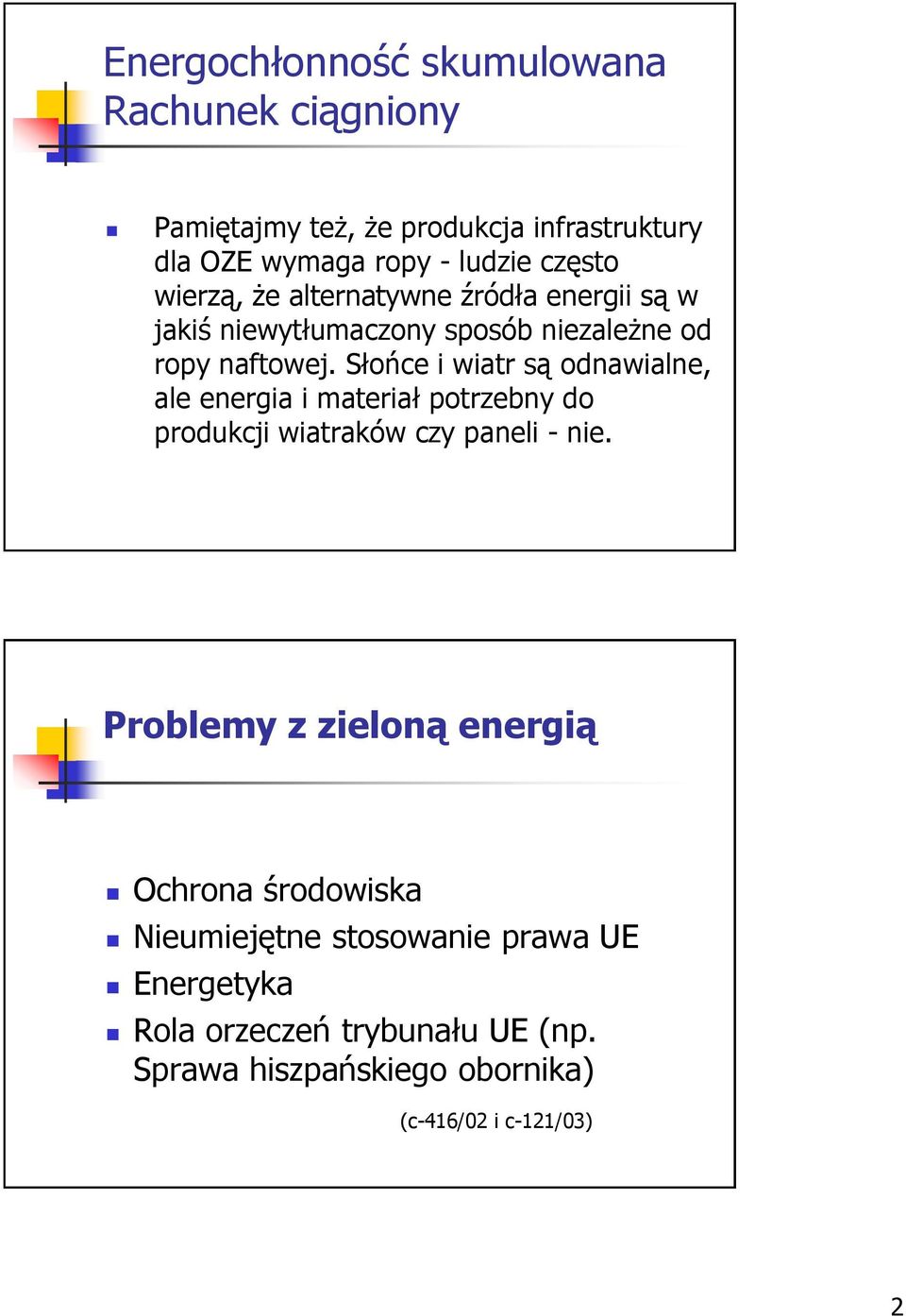 Słońce i wiatr są odnawialne, ale energia i materiał potrzebny do produkcji wiatraków czy paneli - nie.