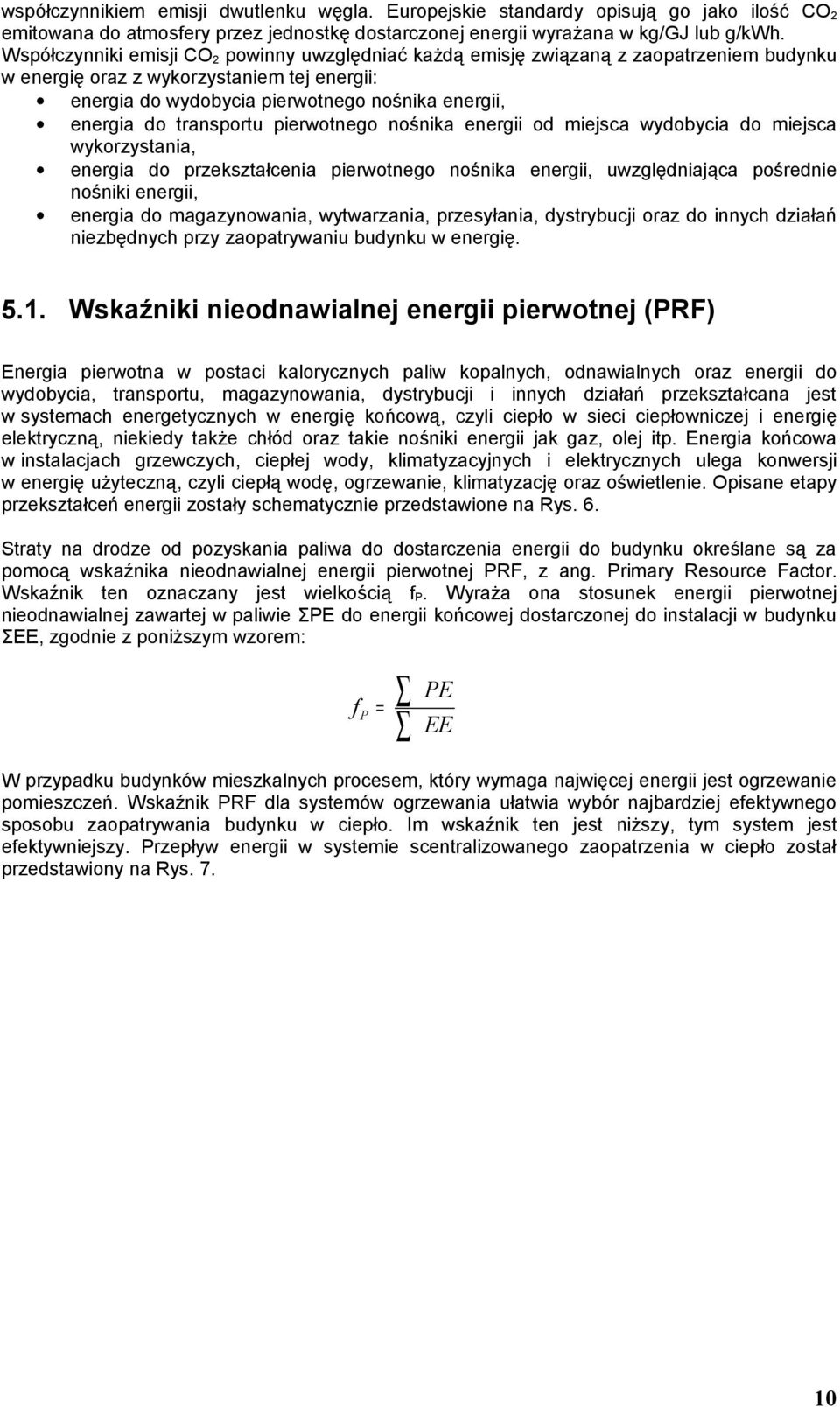 nośnka energ od mesca wydobyca do mesca wykorzystana, energa do przekształcena perwotnego nośnka energ, uwzględnaąca pośredne nośnk energ, energa do magazynowana, wytwarzana, przesyłana, dystrybuc