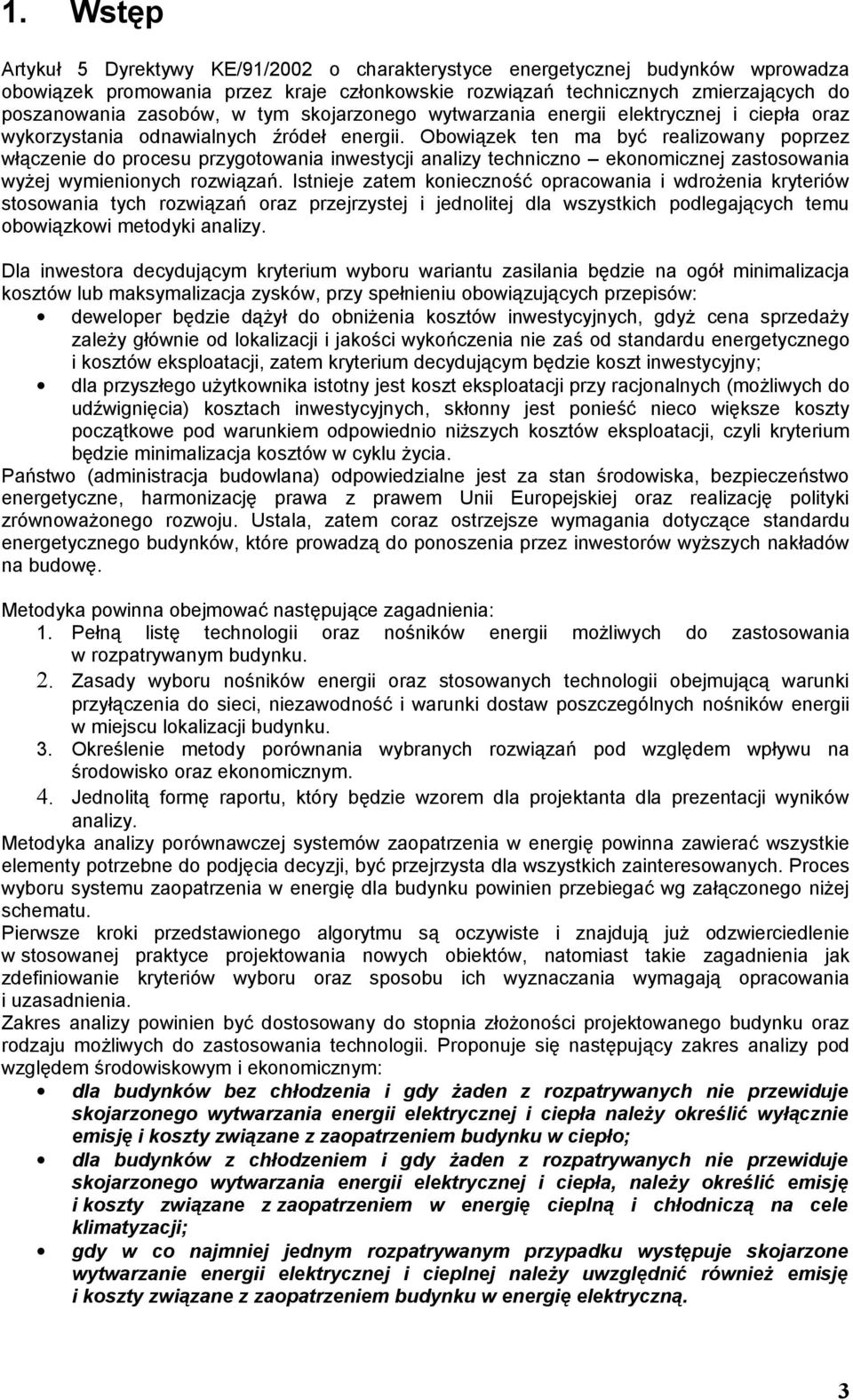 Obowązek ten ma być realzowany poprzez włączene do procesu przygotowana nwestyc analzy technczno ekonomczne zastosowana wyże wymenonych rozwązań.