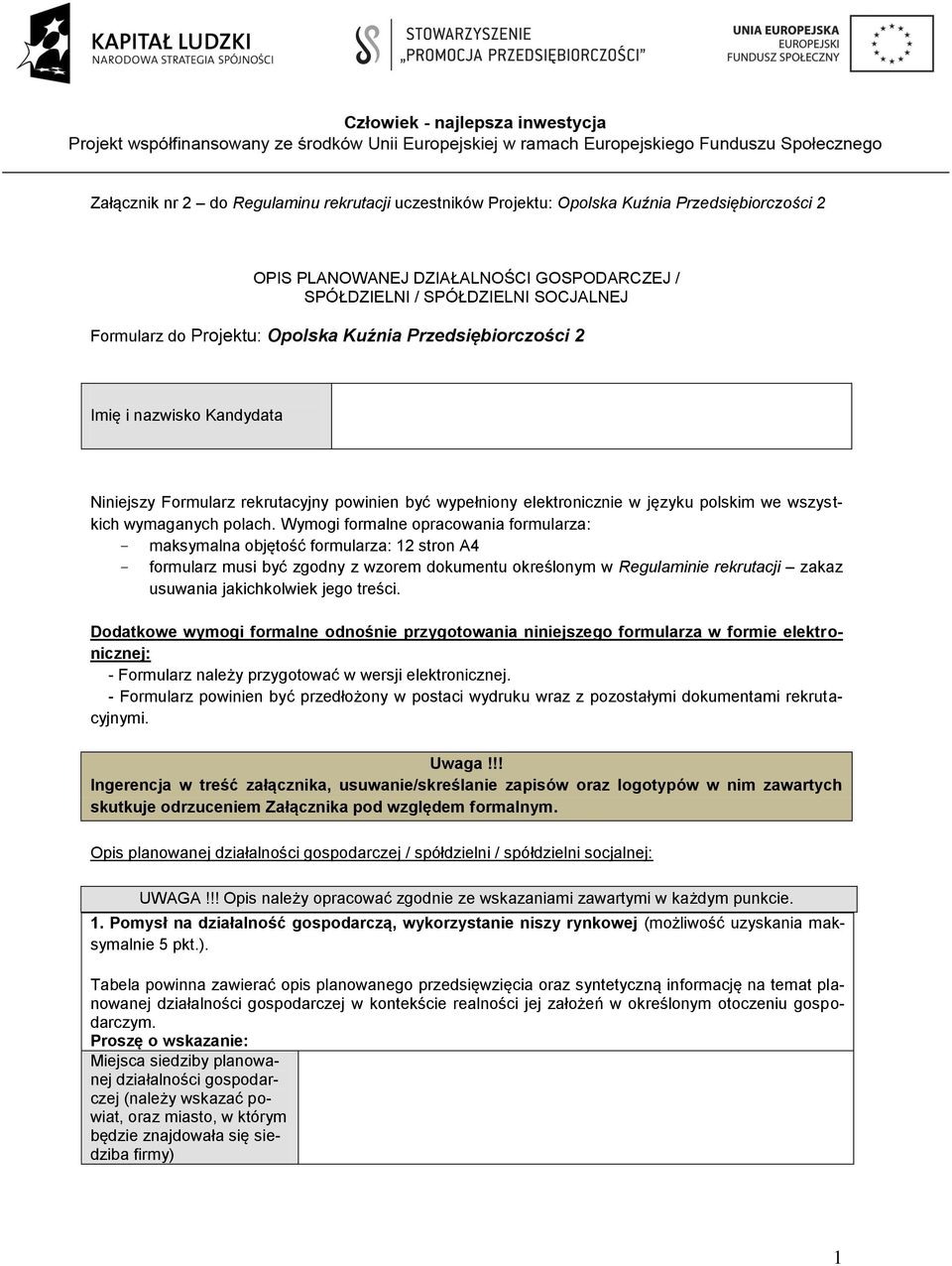 Wymogi formalne opracowania formularza: maksymalna objętość formularza: 12 stron A4 formularz musi być zgodny z wzorem dokumentu określonym w Regulaminie rekrutacji zakaz usuwania jakichkolwiek jego