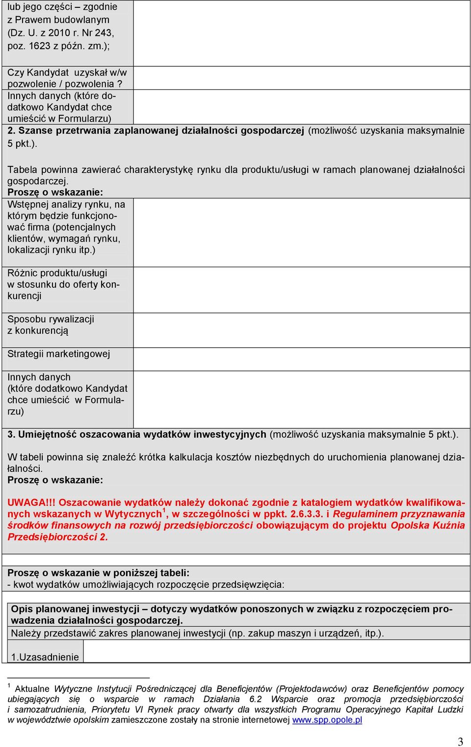 Proszę o wskazanie: Wstępnej analizy rynku, na którym będzie funkcjonować firma (potencjalnych klientów, wymagań rynku, lokalizacji rynku itp.