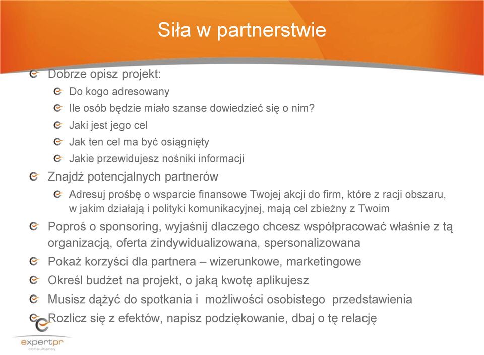 racji obszaru, w jakim działają i polityki komunikacyjnej, mają cel zbieżny z Twoim Poproś o sponsoring, wyjaśnij dlaczego chcesz współpracować właśnie z tą organizacją, oferta