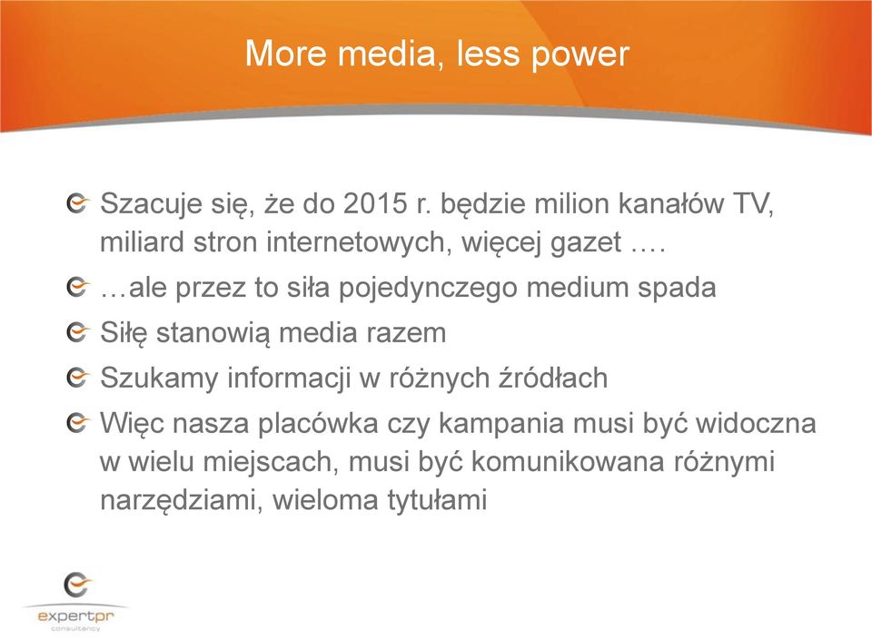 ale przez to siła pojedynczego medium spada Siłę stanowią media razem Szukamy informacji