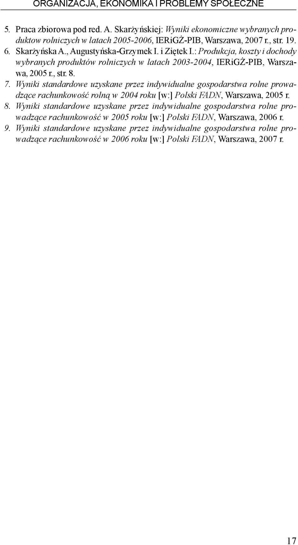 Wyniki standardowe uzyskane przez indywidualne gospodarstwa rolne prowadz¹ce rachunkowoœæ roln¹ w 2004 roku [w:] Polski FADN, Warszawa, 2005 r. 8.