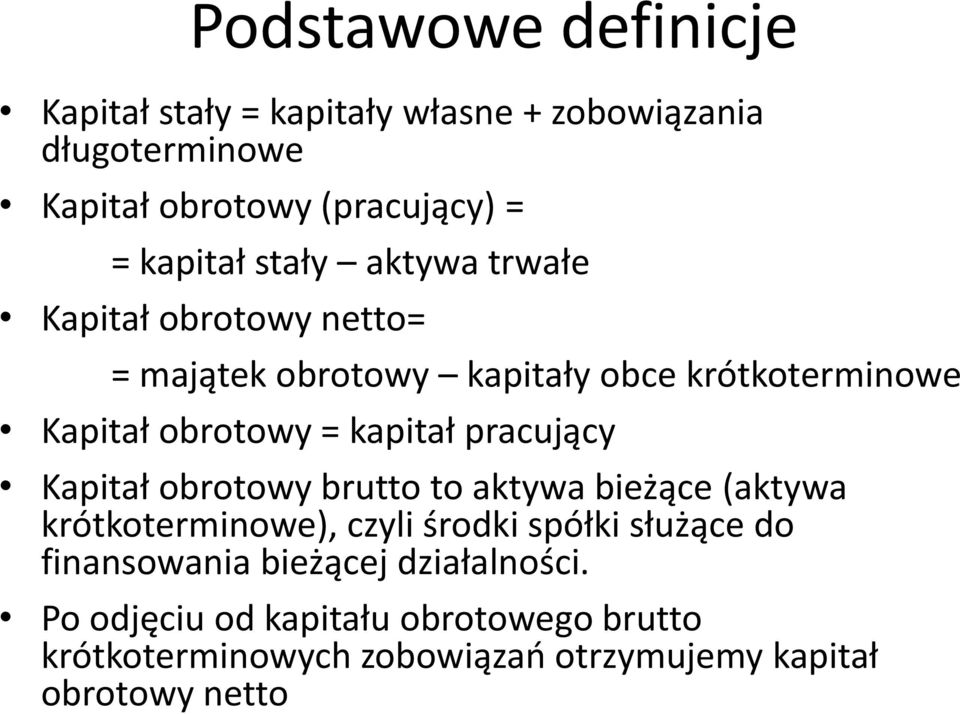 pracujący Kapitał obrotowy brutto to aktywa bieżące (aktywa krótkoterminowe), czyli środki spółki służące do finansowania