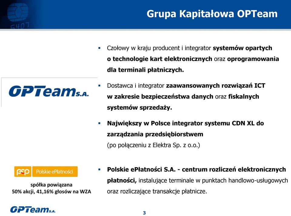 Największy w Polsce integrator systemu CDN XL do zarządzania przedsiębiorstwem (po połączeniu z Elektra Sp. z o.o.) Polskie epłatności S.A.