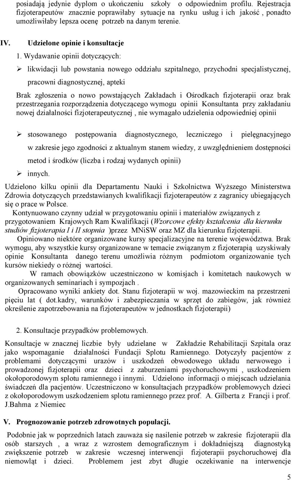 Wydawanie opinii dotyczących: likwidacji lub powstania nowego oddziału szpitalnego, przychodni specjalistycznej, pracowni diagnostycznej, apteki Brak zgłoszenia o nowo powstających Zakładach i