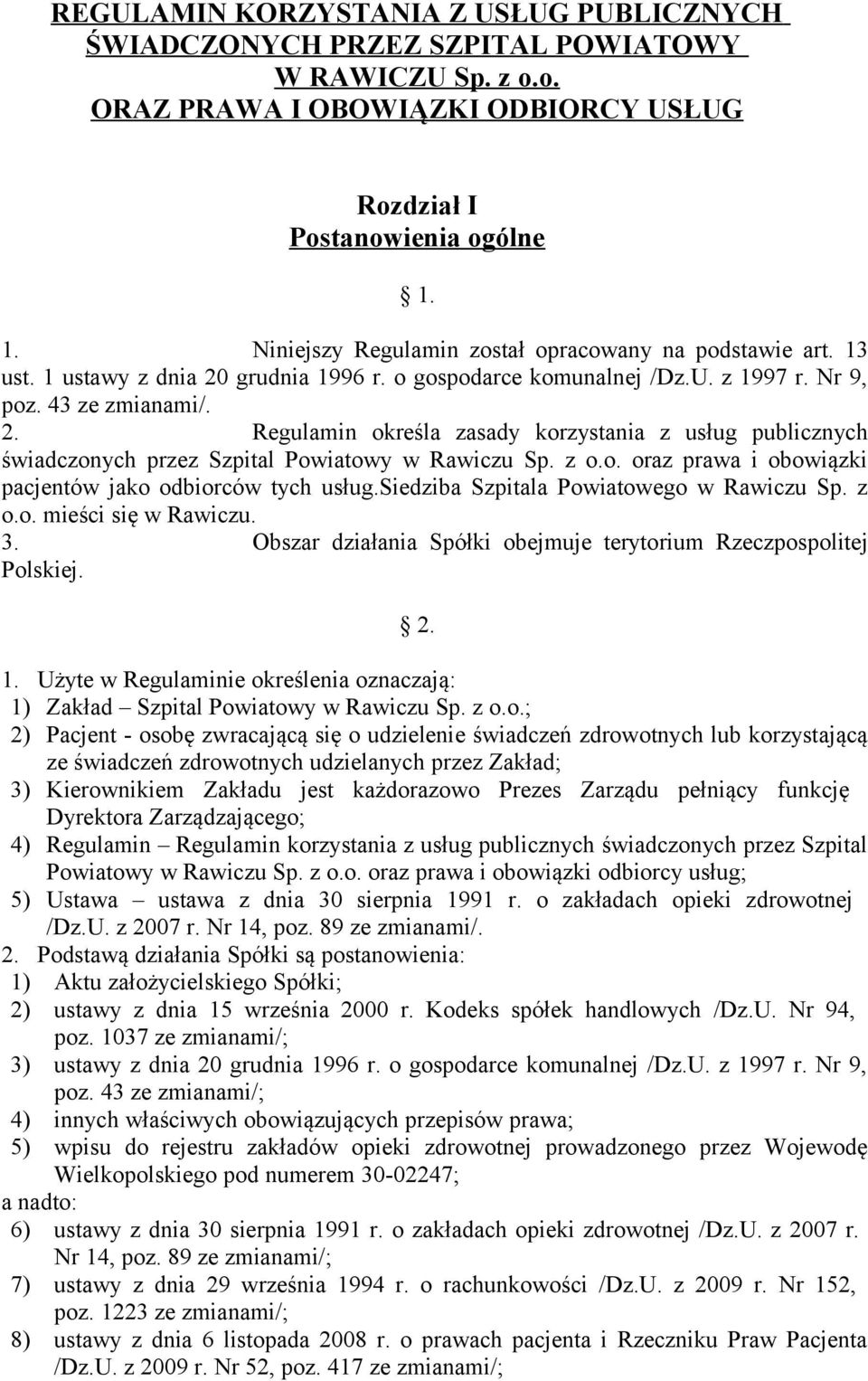 z o.o. oraz prawa i obowiązki pacjentów jako odbiorców tych usług.siedziba Szpitala Powiatowego w Rawiczu Sp. z o.o. mieści się w Rawiczu. 3.