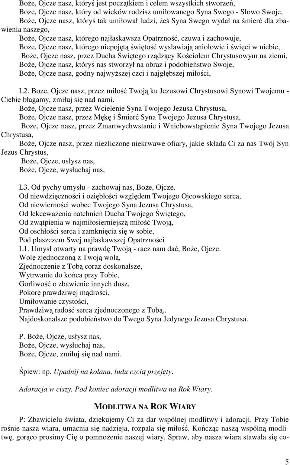 niebie, BoŜe, Ojcze nasz, przez Ducha Świętego rządzący Kościołem Chrystusowym na ziemi, BoŜe, Ojcze nasz, któryś nas stworzył na obraz i podobieństwo Swoje, BoŜe, Ojcze nasz, godny najwyŝszej czci i