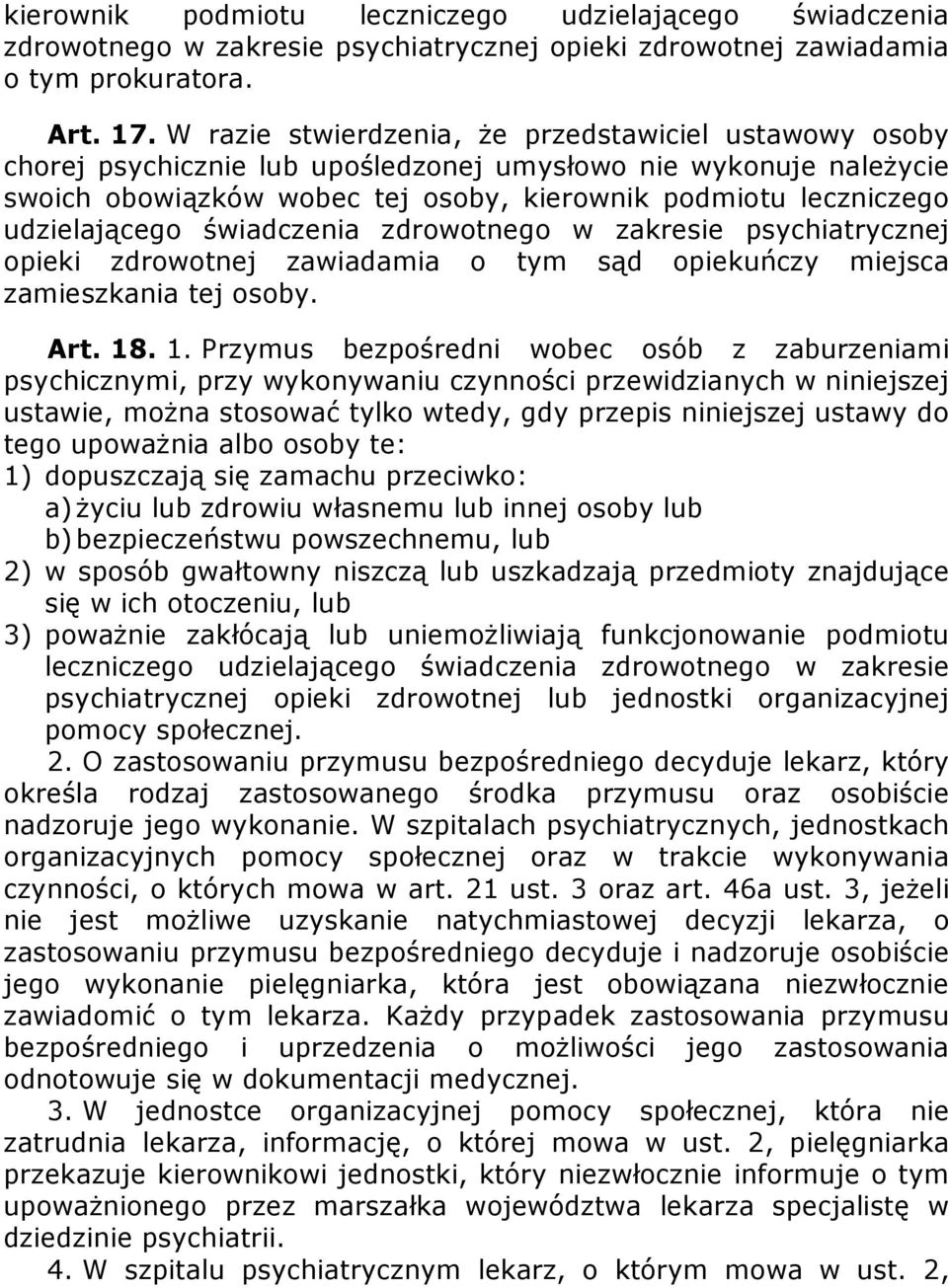 udzielającego świadczenia zdrowotnego w zakresie psychiatrycznej opieki zdrowotnej zawiadamia o tym sąd opiekuńczy miejsca zamieszkania tej osoby. Art. 18