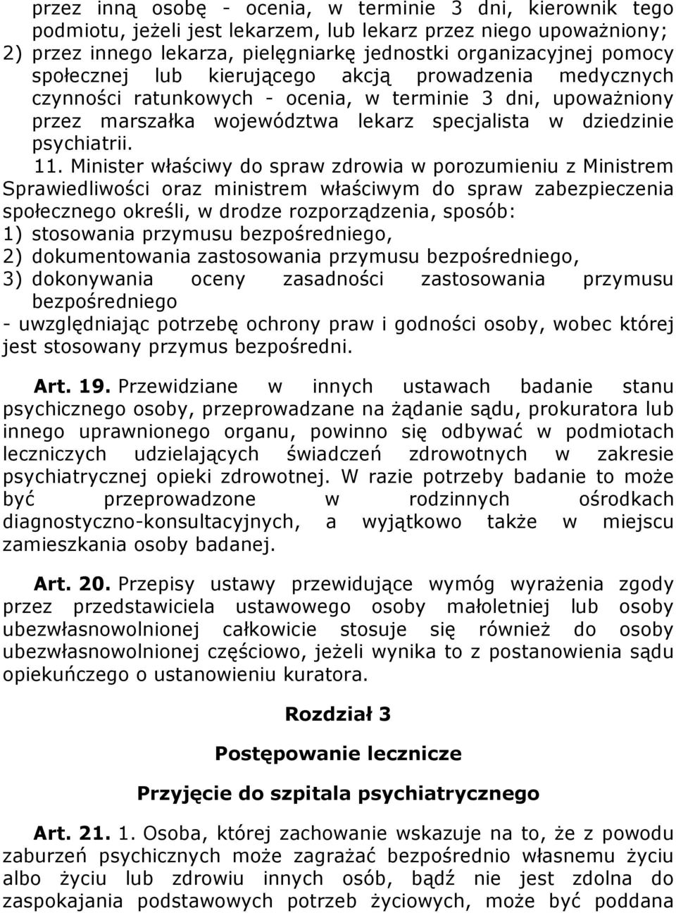 Minister właściwy do spraw zdrowia w porozumieniu z Ministrem Sprawiedliwości oraz ministrem właściwym do spraw zabezpieczenia społecznego określi, w drodze rozporządzenia, sposób: 1) stosowania