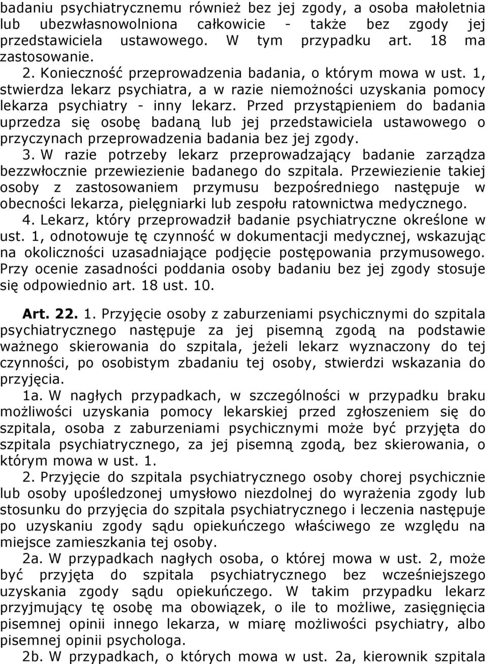 Przed przystąpieniem do badania uprzedza się osobę badaną lub jej przedstawiciela ustawowego o przyczynach przeprowadzenia badania bez jej zgody. 3.