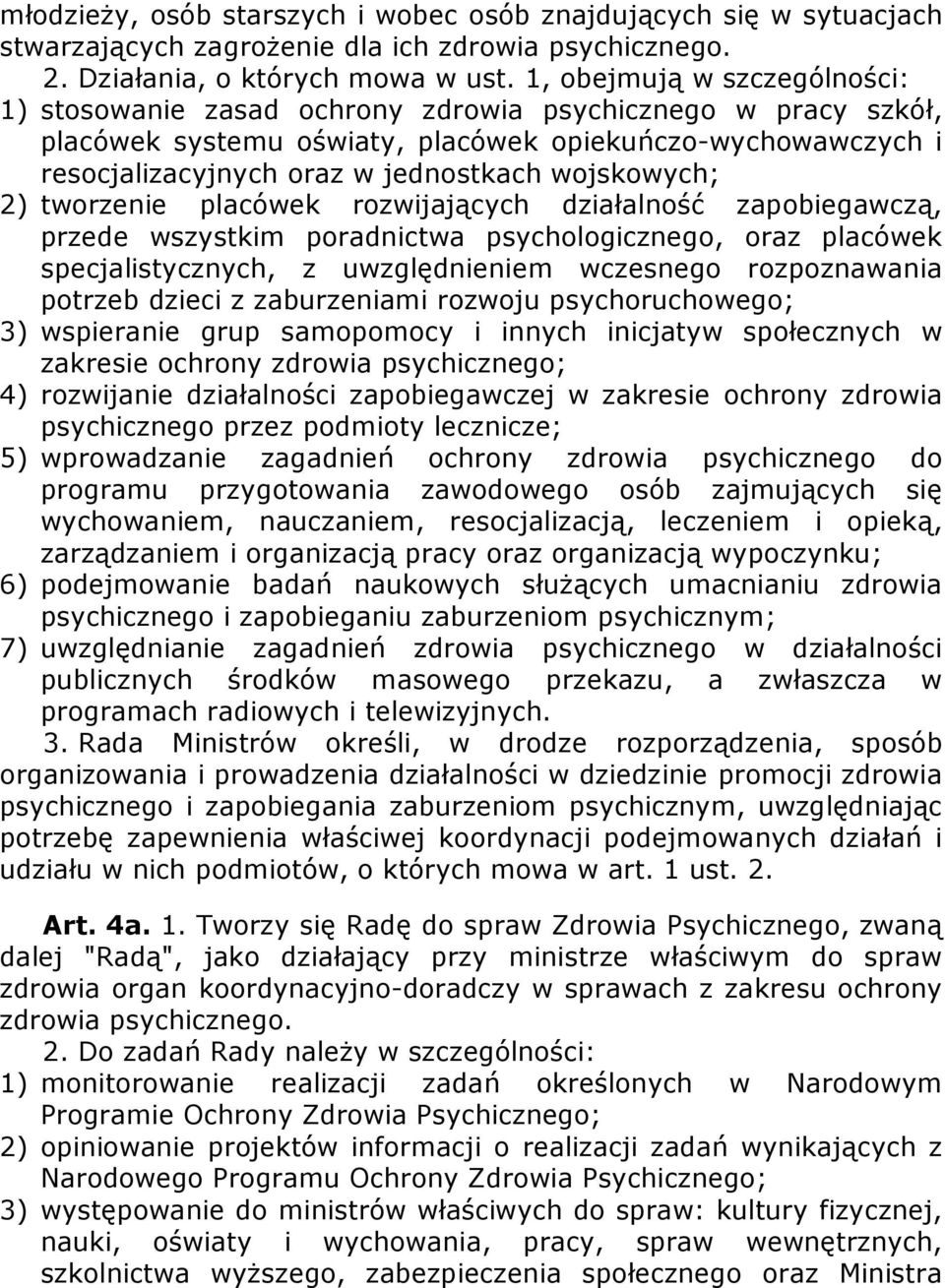 wojskowych; 2) tworzenie placówek rozwijających działalność zapobiegawczą, przede wszystkim poradnictwa psychologicznego, oraz placówek specjalistycznych, z uwzględnieniem wczesnego rozpoznawania