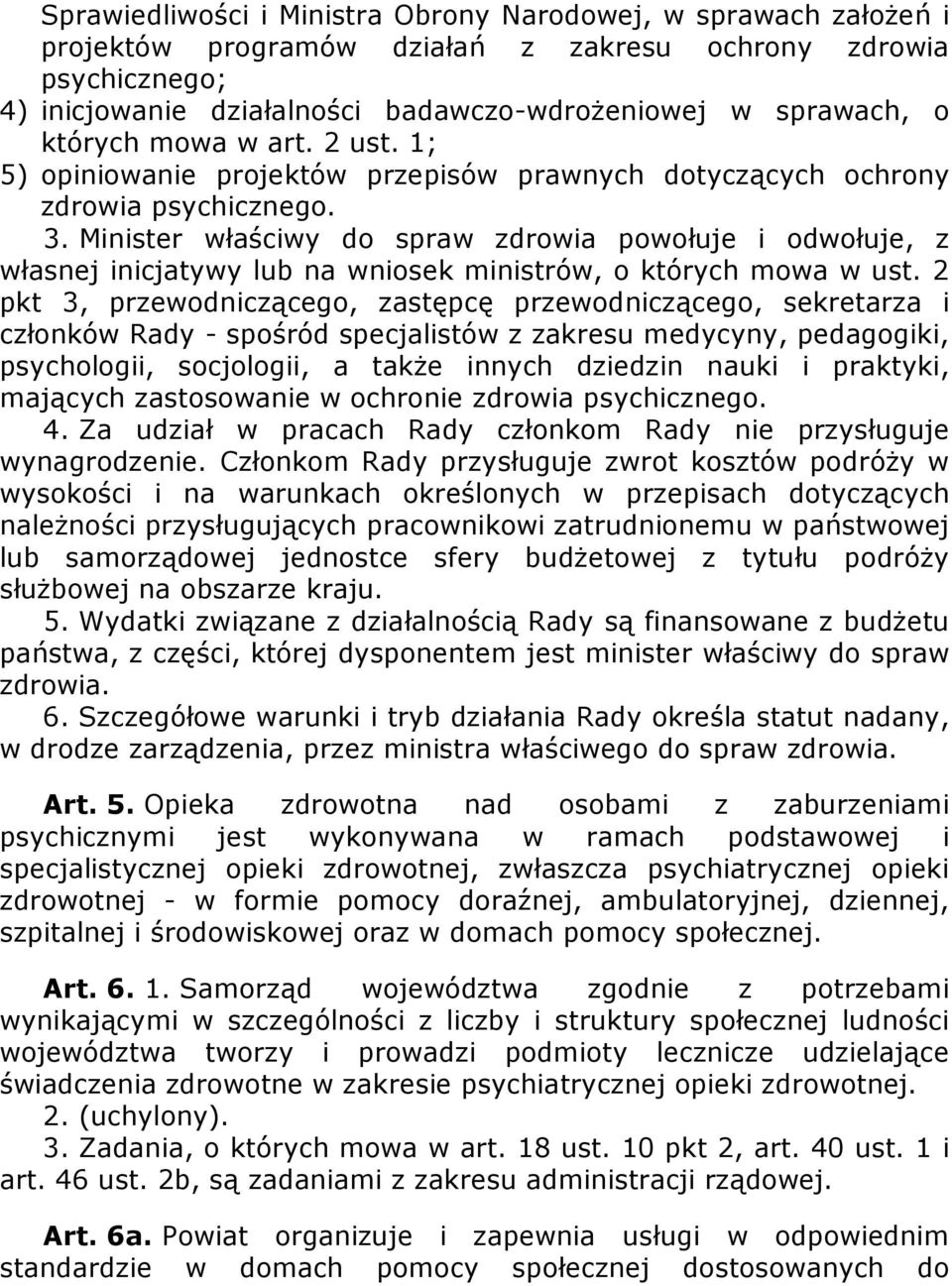 Minister właściwy do spraw zdrowia powołuje i odwołuje, z własnej inicjatywy lub na wniosek ministrów, o których mowa w ust.