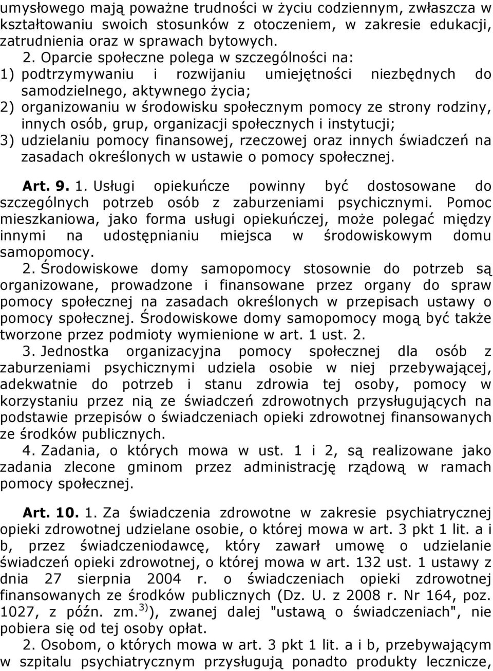 rodziny, innych osób, grup, organizacji społecznych i instytucji; 3) udzielaniu pomocy finansowej, rzeczowej oraz innych świadczeń na zasadach określonych w ustawie o pomocy społecznej. Art. 9. 1.