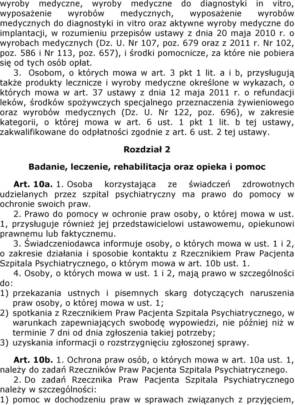 657), i środki pomocnicze, za które nie pobiera się od tych osób opłat. 3. Osobom, o których mowa w art. 3 pkt 1 lit.