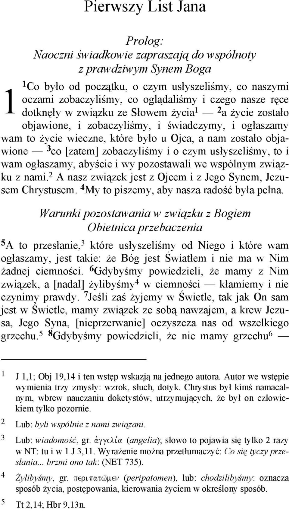 zobaczyliśmy i o czym usłyszeliśmy, to i wam ogłaszamy, abyście i wy pozostawali we wspólnym związku z nami. 2 A nasz związek jest z Ojcem i z Jego Synem, Jezusem Chrystusem.