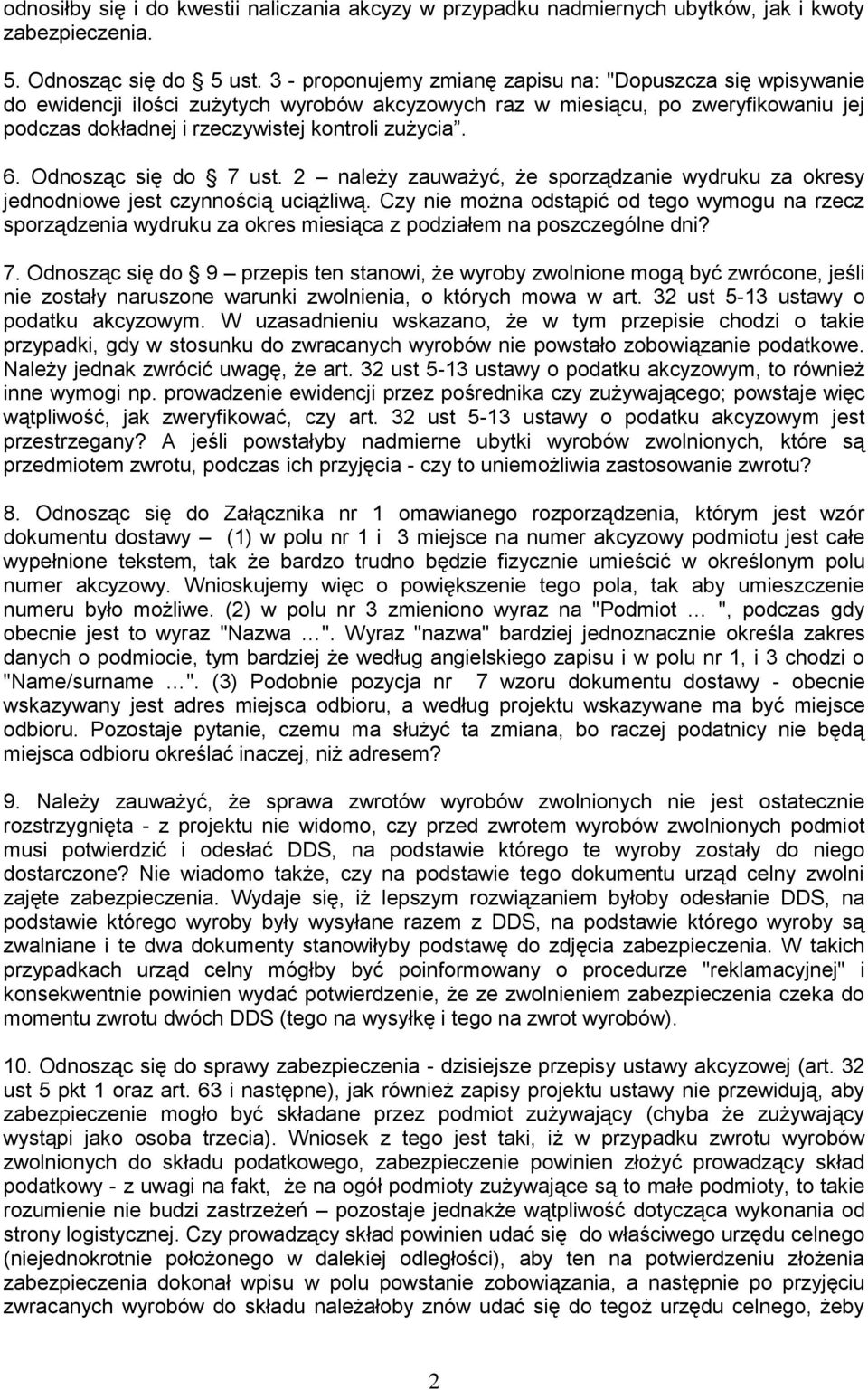 Odnosząc się do 7 ust. 2 należy zauważyć, że sporządzanie wydruku za okresy jednodniowe jest czynnością uciążliwą.