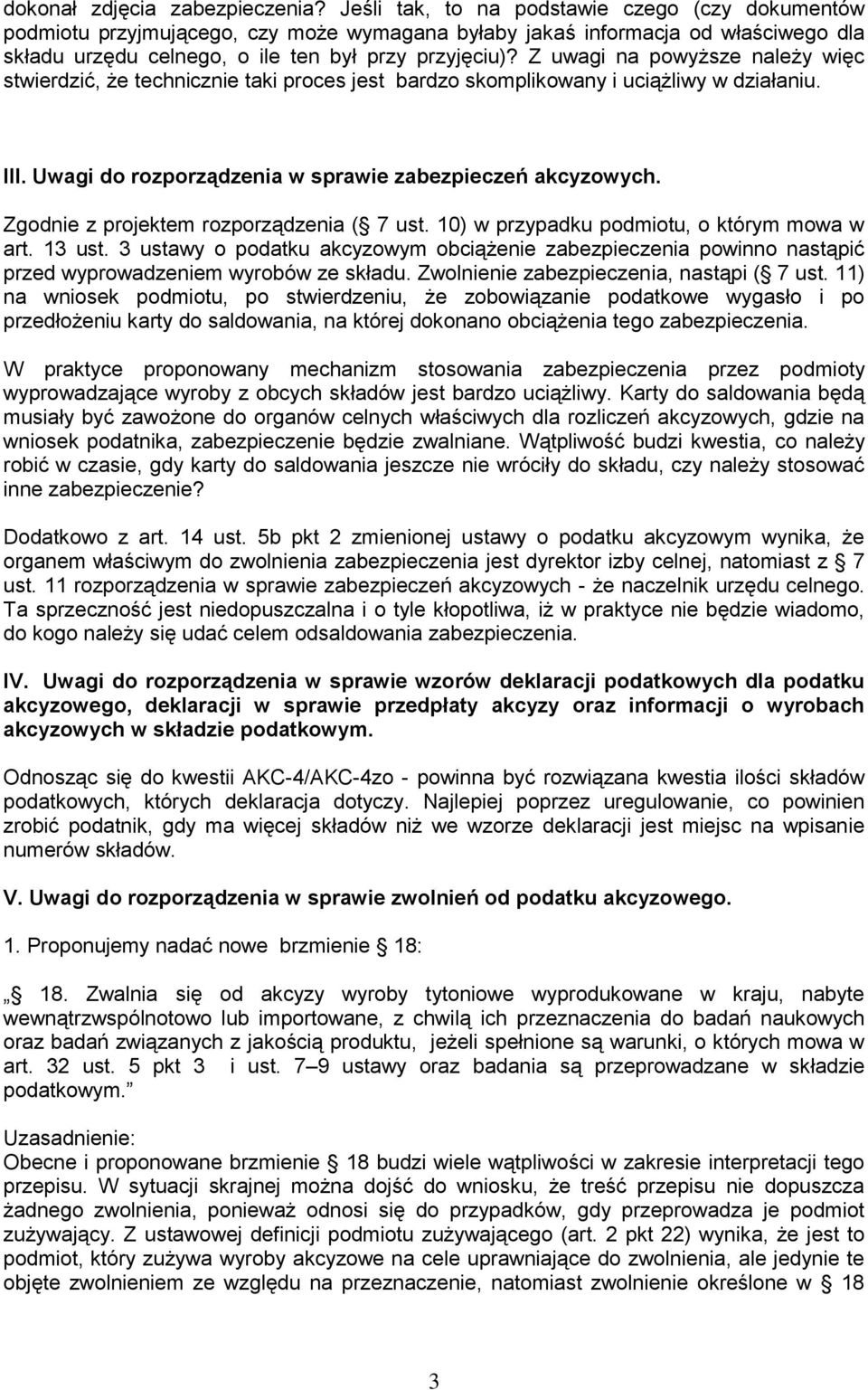 Z uwagi na powyższe należy więc stwierdzić, że technicznie taki proces jest bardzo skomplikowany i uciążliwy w działaniu. III. Uwagi do rozporządzenia w sprawie zabezpieczeń akcyzowych.
