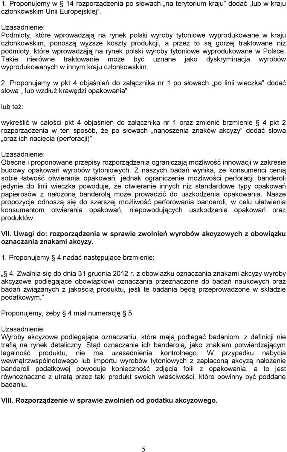 rynek polski wyroby tytoniowe wyprodukowane w Polsce. Takie nierówne traktowanie może być uznane jako dyskryminacja wyrobów wyprodukowanych w innym kraju członkowskim. 2.