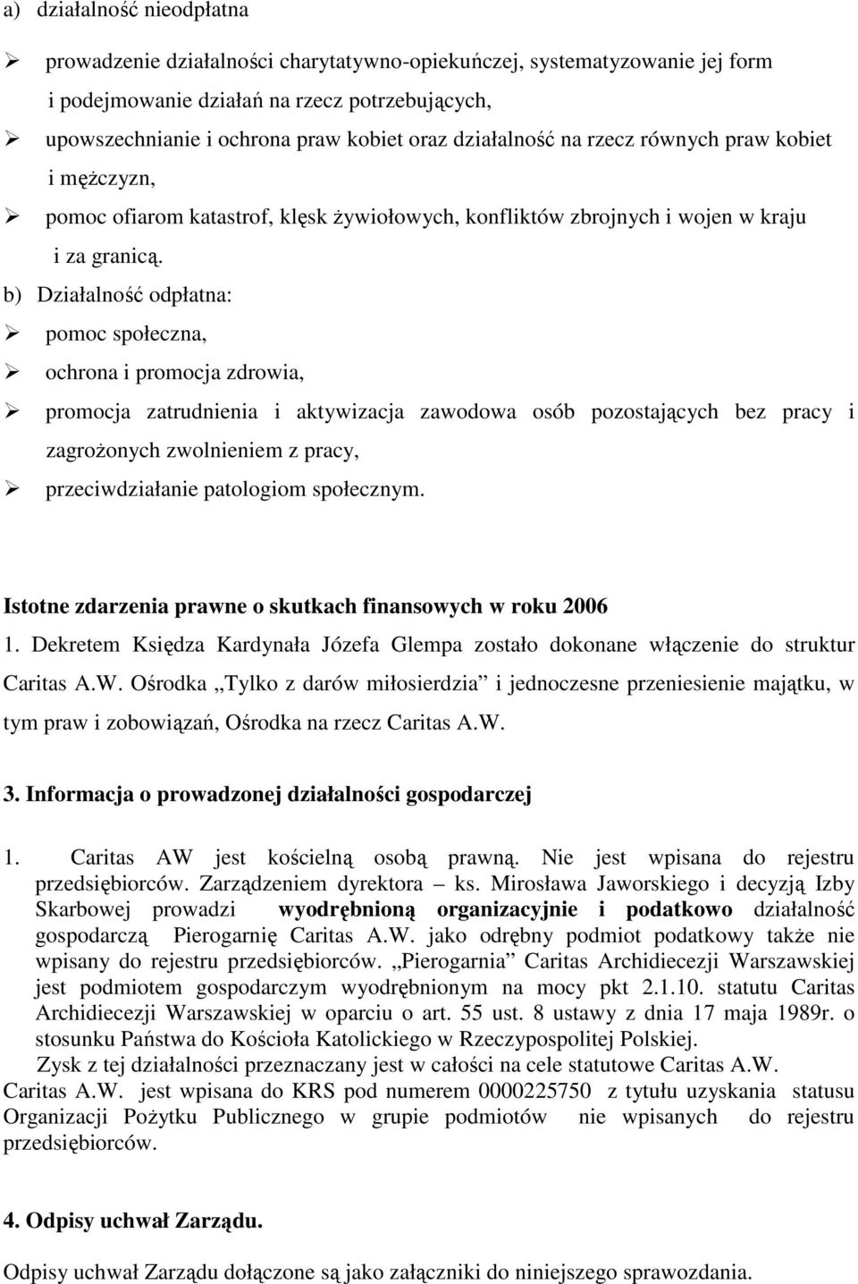 b) Działalność odpłatna: pomoc społeczna, ochrona i promocja zdrowia, promocja zatrudnienia i aktywizacja zawodowa osób pozostających bez pracy i zagrożonych zwolnieniem z pracy, przeciwdziałanie
