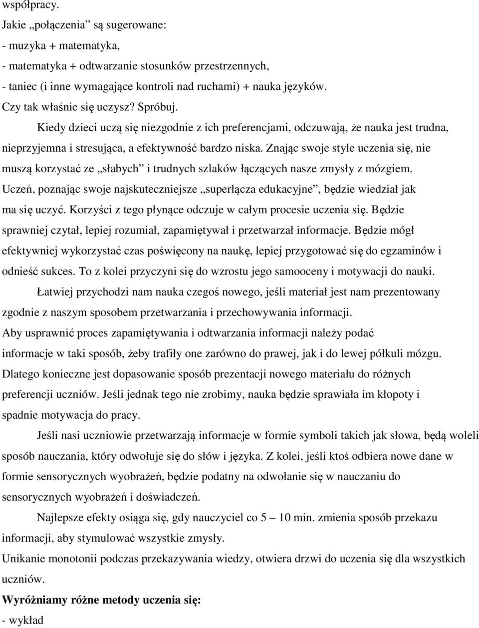 Znając swoje style uczenia się, nie muszą korzystać ze słabych i trudnych szlaków łączących nasze zmysły z mózgiem.