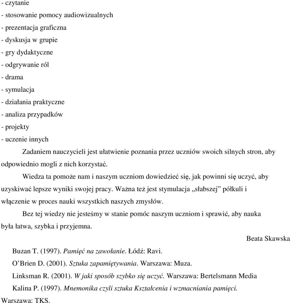 Wiedza ta pomoże nam i naszym uczniom dowiedzieć się, jak powinni się uczyć, aby uzyskiwać lepsze wyniki swojej pracy.