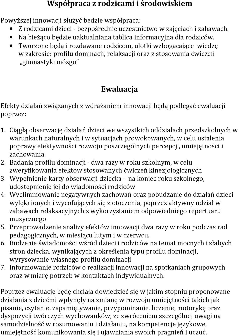 Tworzone będą i rozdawane rodzicom, ulotki wzbogacające wiedzę w zakresie: profilu dominacji, relaksacji oraz z stosowania ćwiczeń gimnastyki mózgu Ewaluacja Efekty działań związanych z wdrażaniem