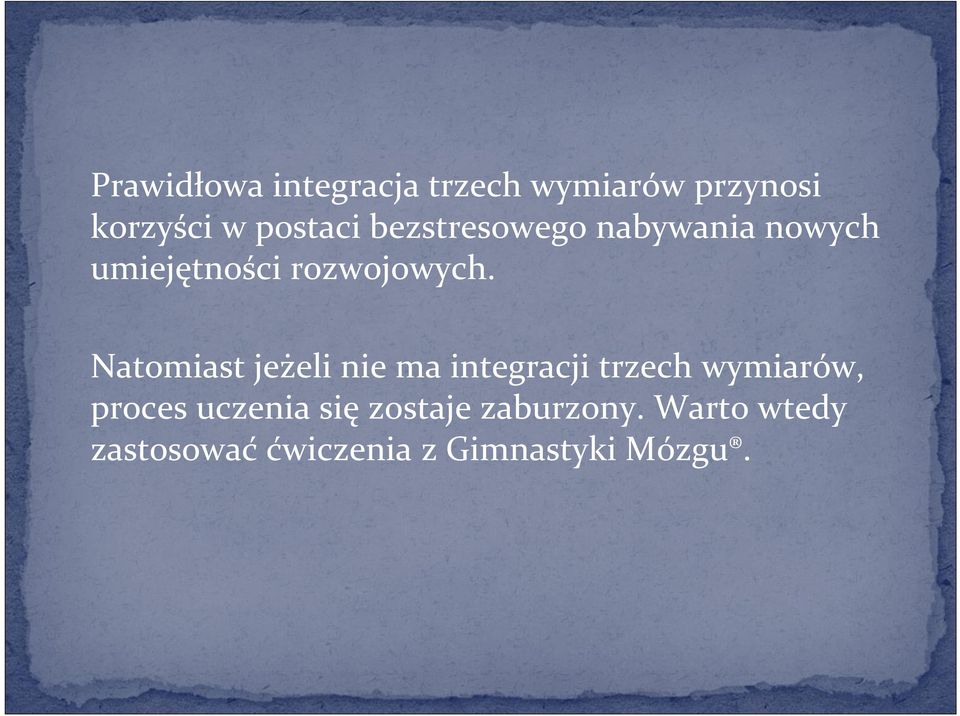 Natomiast jeżeli nie ma integracji trzech wymiarów, proces uczenia