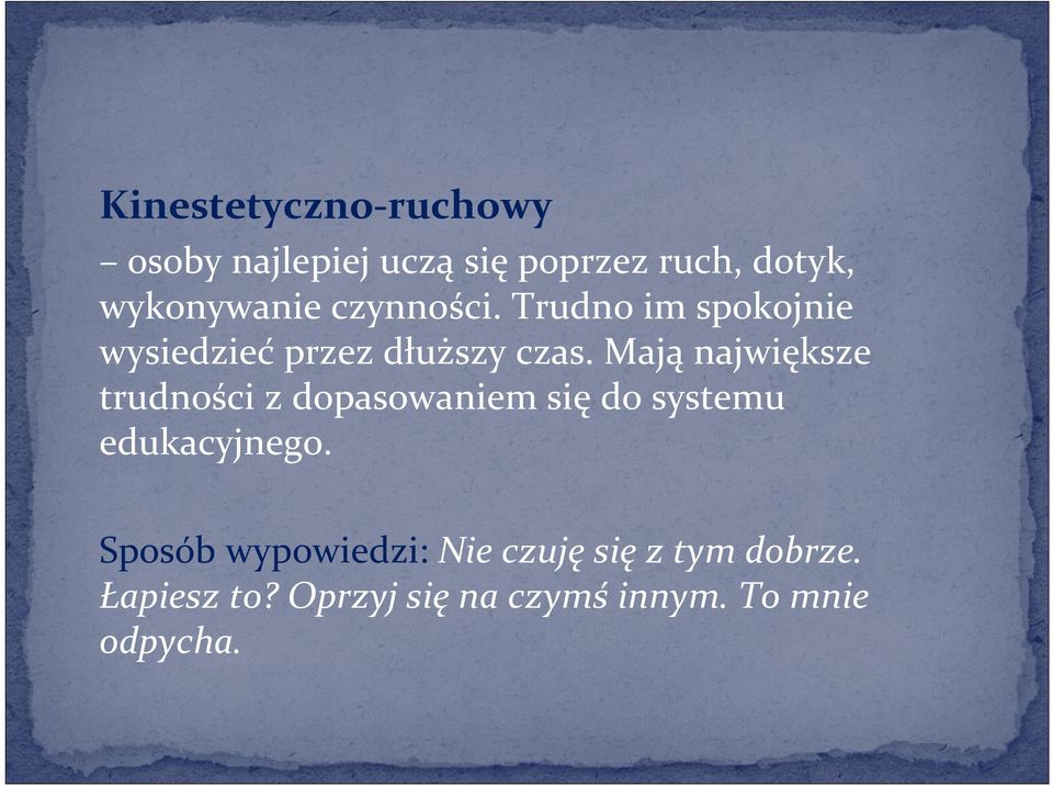 Mają największe trudności z dopasowaniem się do systemu edukacyjnego.