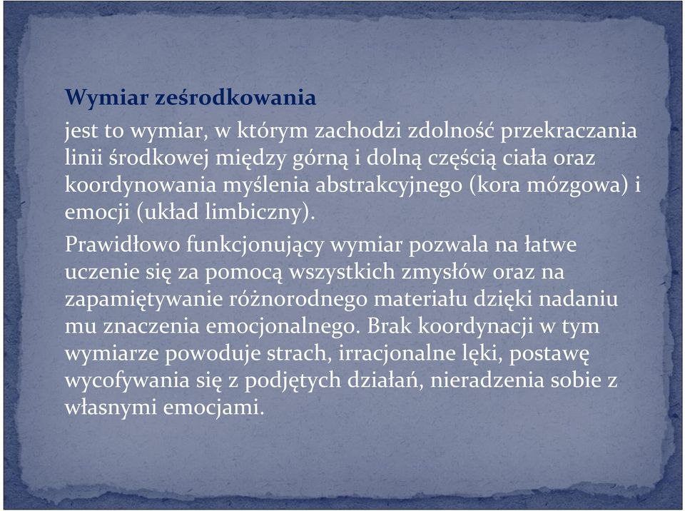 Prawidłowo funkcjonujący wymiar pozwala na łatwe uczenie się za pomocą wszystkich zmysłów oraz na zapamiętywanie różnorodnego materiału
