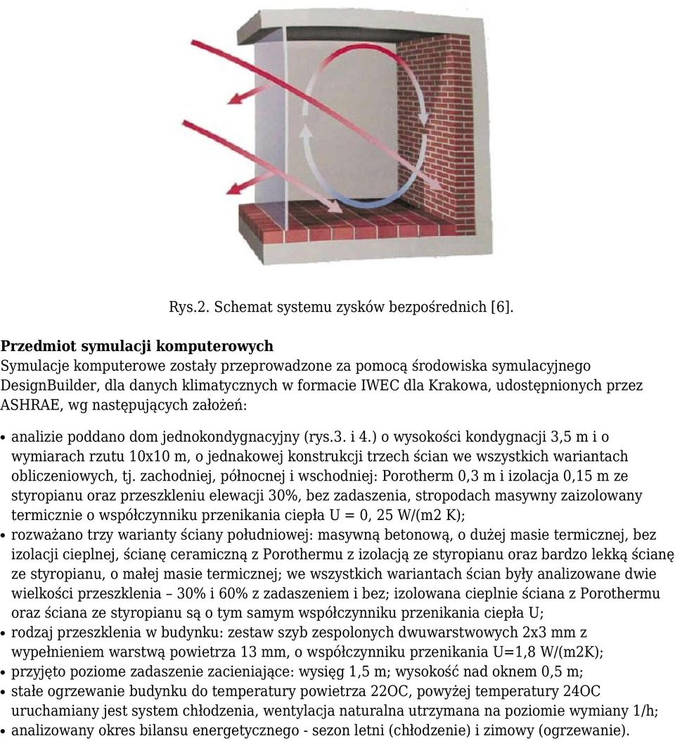 przez ASHRAE, wg następujących założeń: analizie poddano dom jednokondygnacyjny (rys.3. i 4.