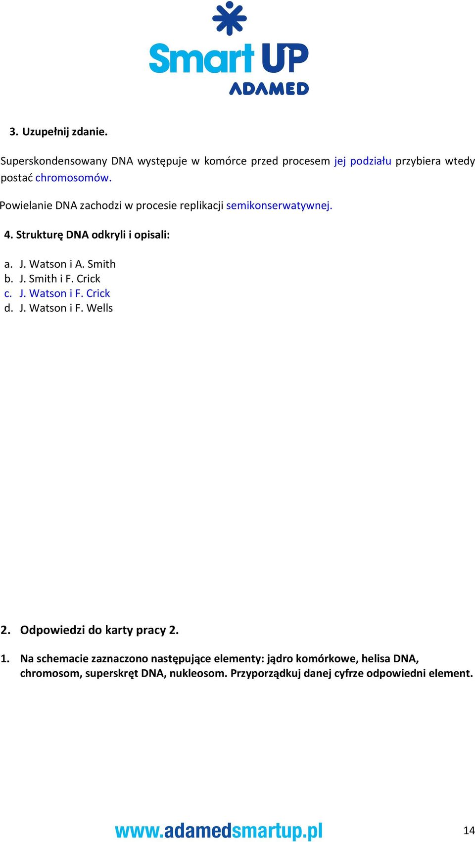 Crick c. J. Watson i F. Crick d. J. Watson i F. Wells 2. Odpowiedzi do karty pracy 2. 1.