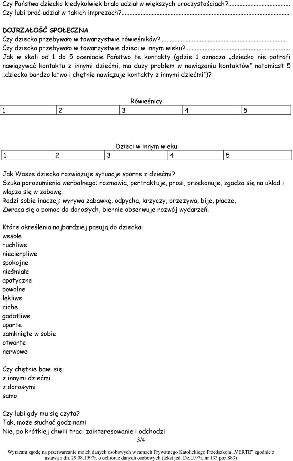 ... Jak w skali od 1 do 5 oceniacie Państwo te kontakty (gdzie 1 oznacza dziecko nie potrafi nawiązywać kontaktu z innymi dziećmi, ma duży problem w nawiązaniu kontaktów natomiast 5 dziecko bardzo