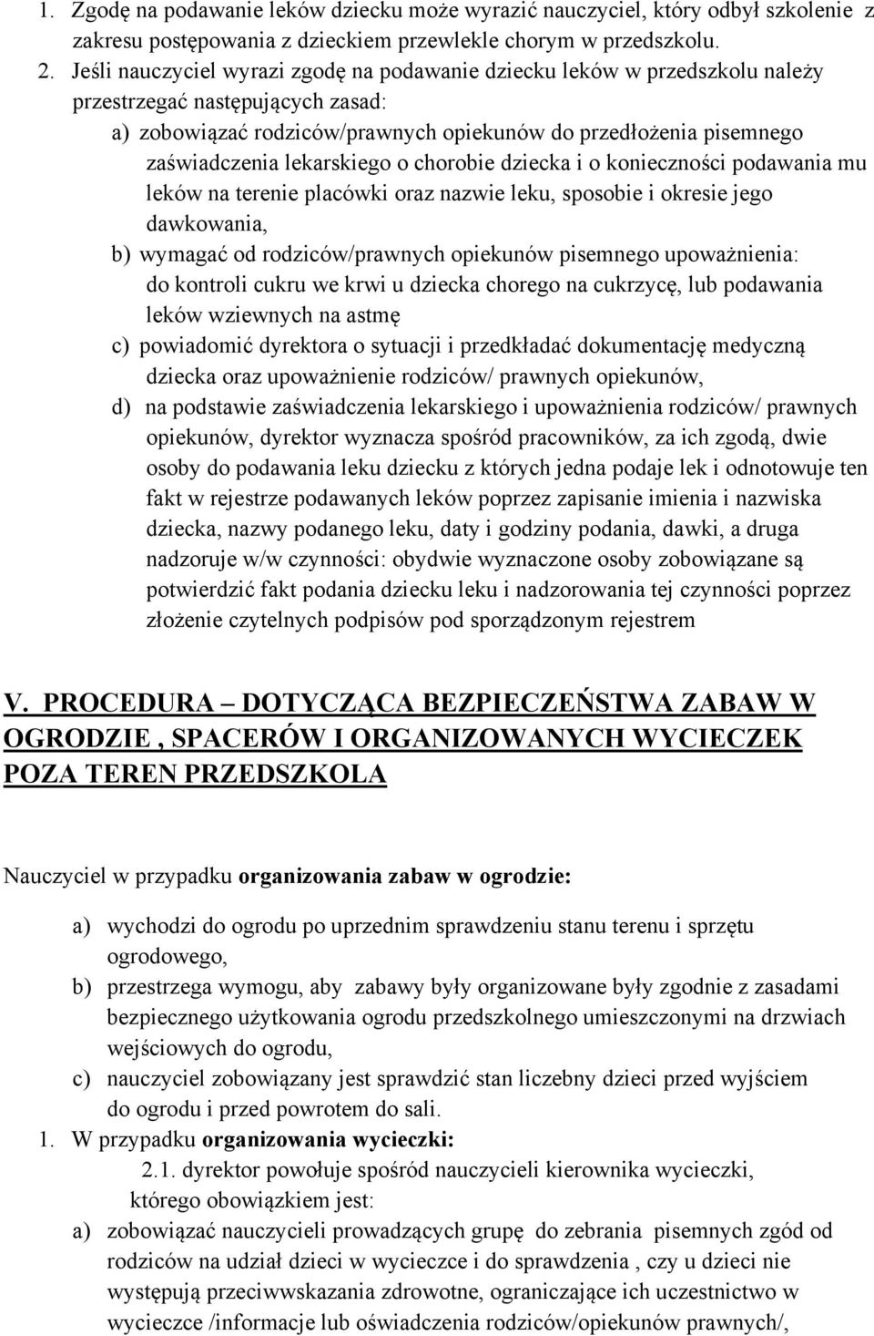 lekarskiego o chorobie dziecka i o konieczności podawania mu leków na terenie placówki oraz nazwie leku, sposobie i okresie jego dawkowania, b) wymagać od rodziców/prawnych opiekunów pisemnego