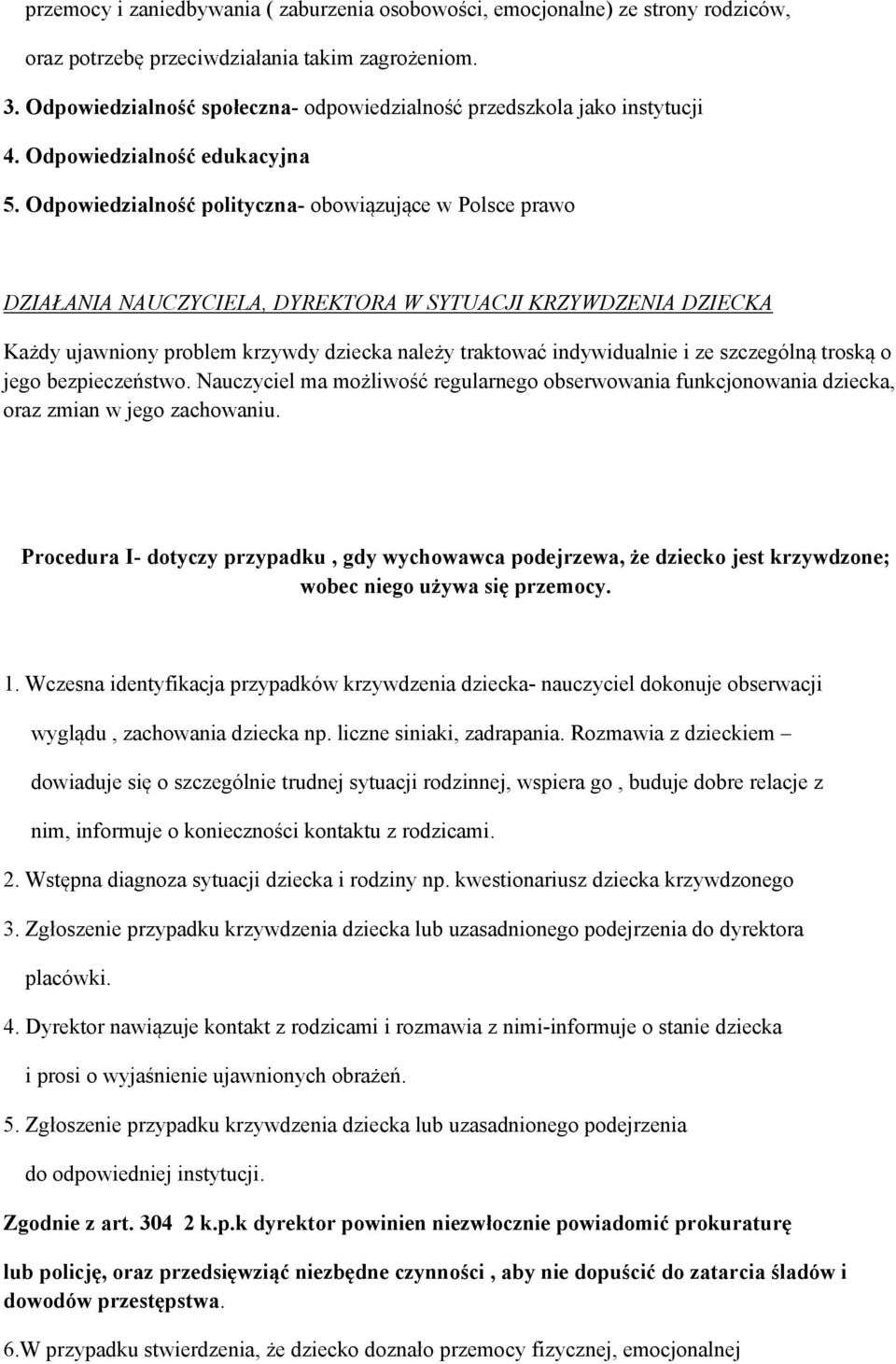 Odpowiedzialność polityczna- obowiązujące w Polsce prawo DZIAŁANIA NAUCZYCIELA, DYREKTORA W SYTUACJI KRZYWDZENIA DZIECKA Każdy ujawniony problem krzywdy dziecka należy traktować indywidualnie i ze