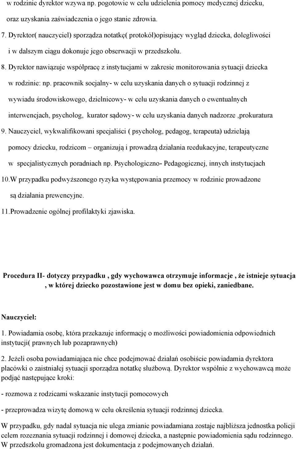 Dyrektor nawiązuje współpracę z instytucjami w zakresie monitorowania sytuacji dziecka w rodzinie: np.